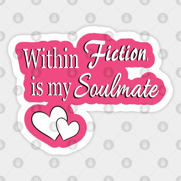 Within Fiction, is my Soulmate Sticker by artbyriebread